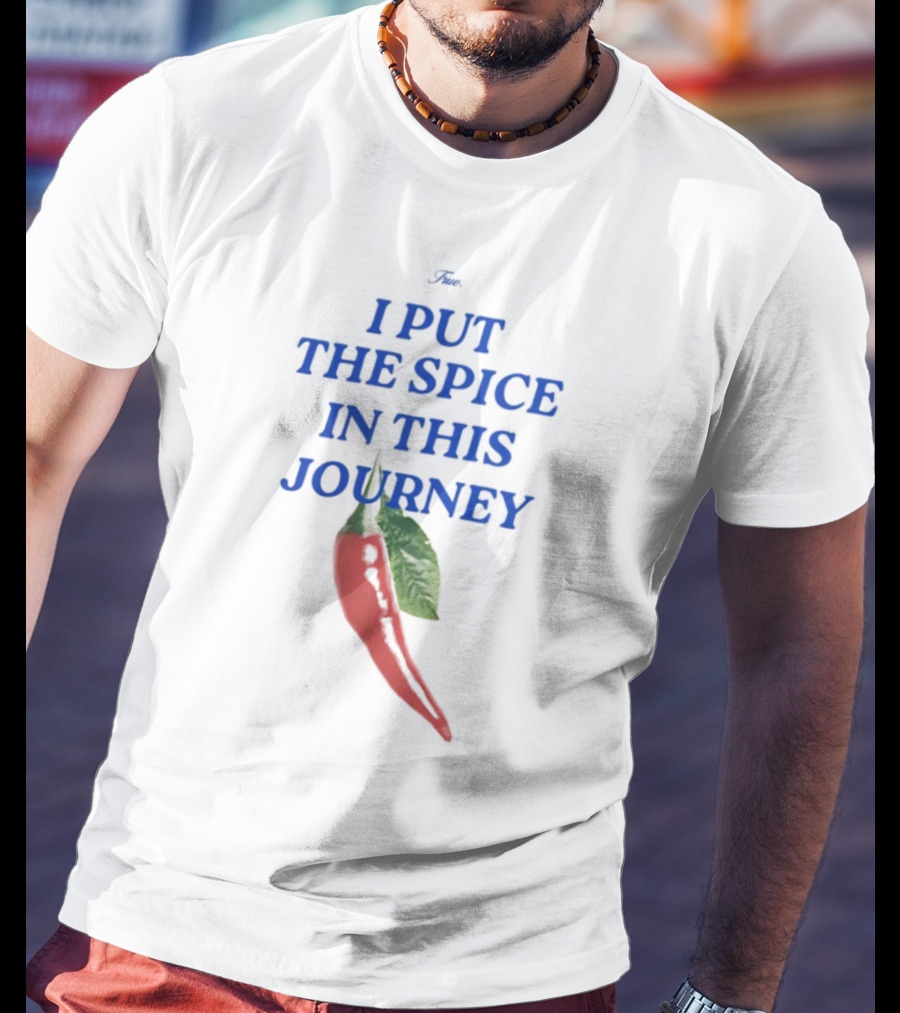 I Put The Spice In This Journey Chili Pepper T-Shirt