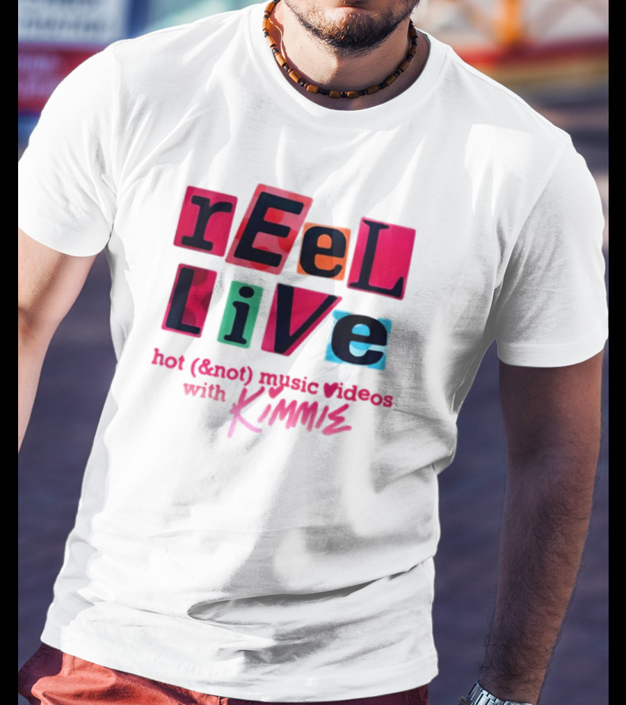 REEl LiVE Hot (<strong></strong>) Music Videos With KIMMIE T-Shirt
