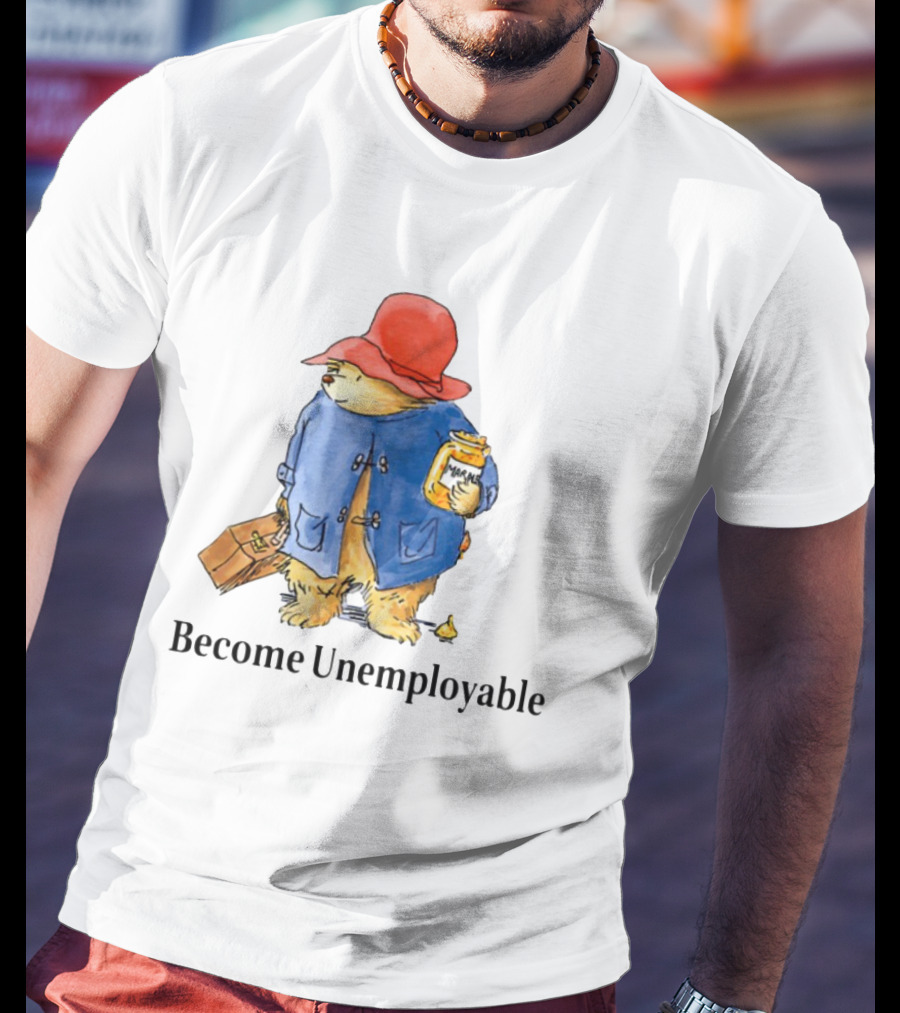 Become Unemployable Bear With Red Hat And Marmalade Jar T-Shirt