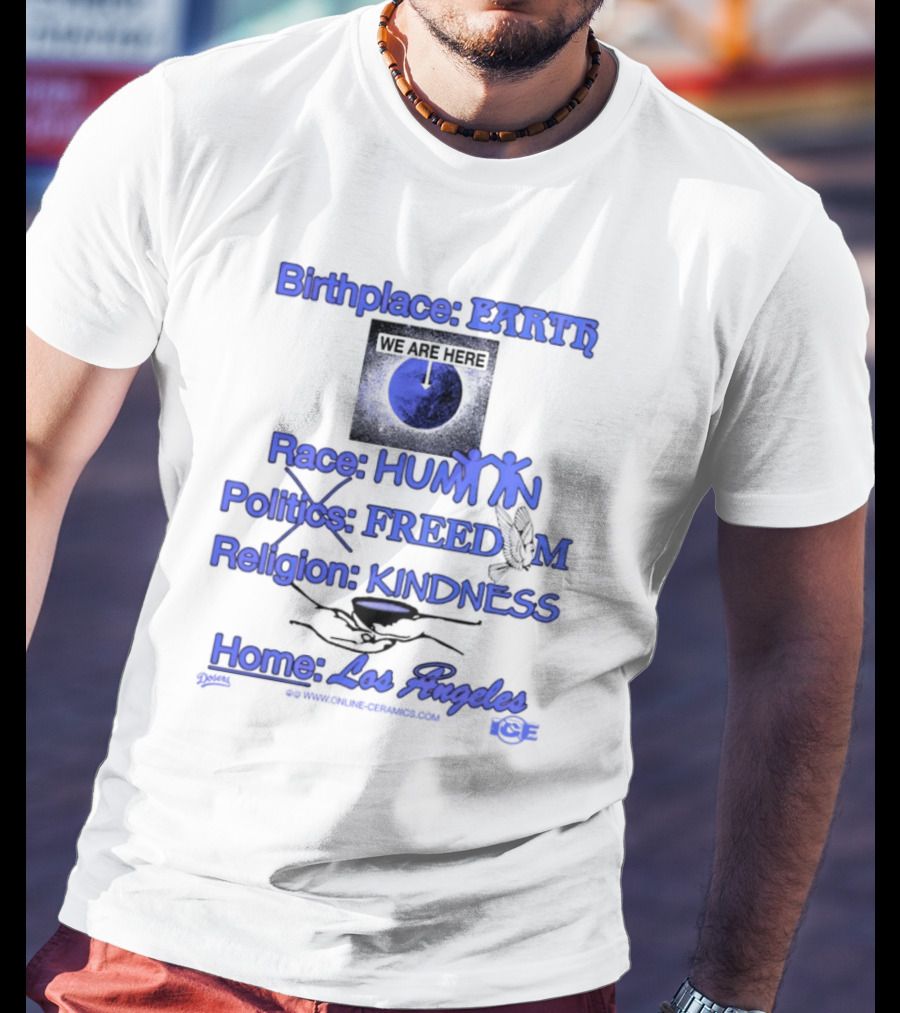 Birthplace Earth Race Human Politics Freedom Religion Kindness Home Los Angeles T-Shirt