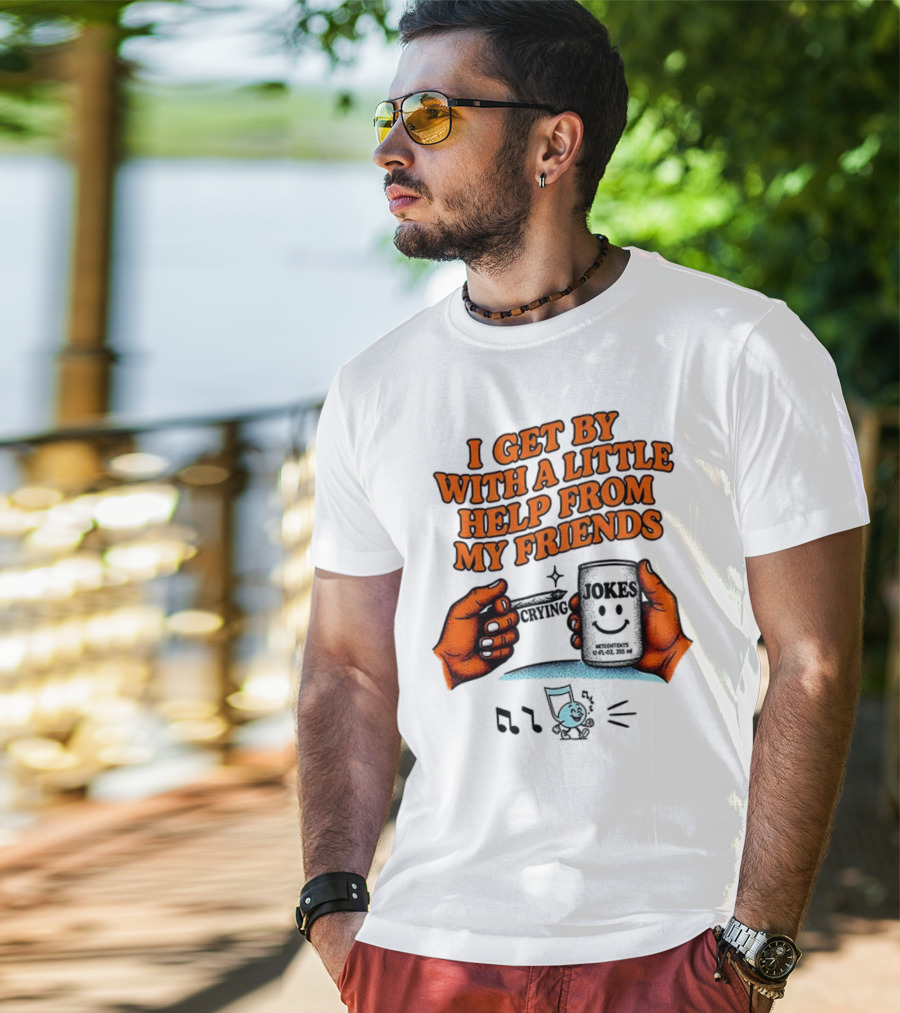 I Get By With A Little Help From My Friends Funny Crying Hands T-Shirt