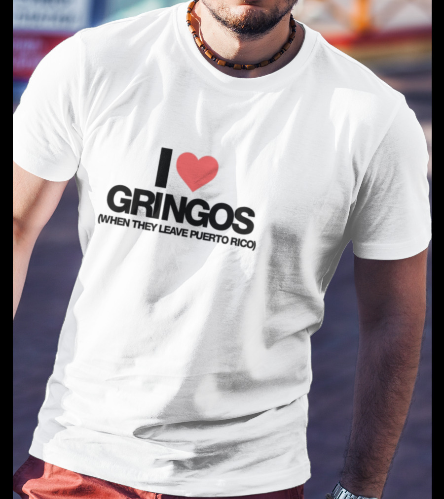 I Love Gringos Leaving Puerto Rico T-Shirt