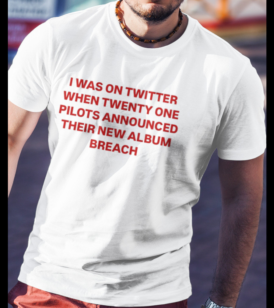 I Was On Twitter When Twenty One Pilots Announced Their New Album Breach T-Shirt
