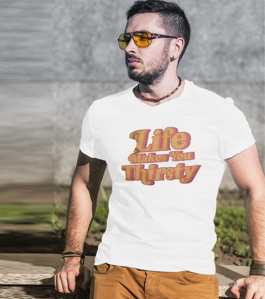 Life Makes You Thirsty Retro Typography T-Shirt