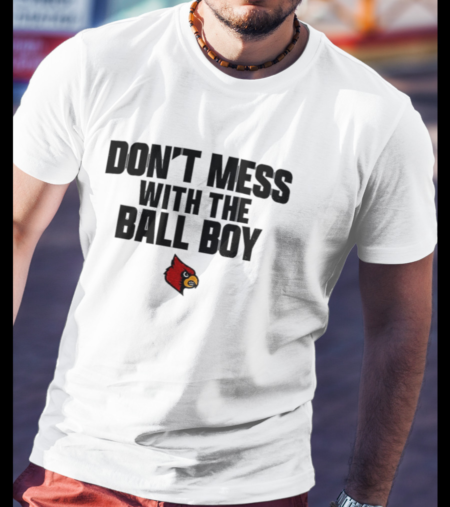 Louisville Cardinals Football Don't Mess With The Ball Boy T-Shirt