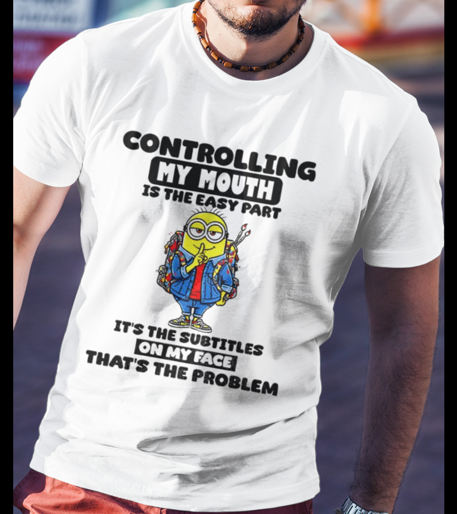 Minion Controlling My Mouth Easy Part Subtitles On My Face Problem T-Shirt