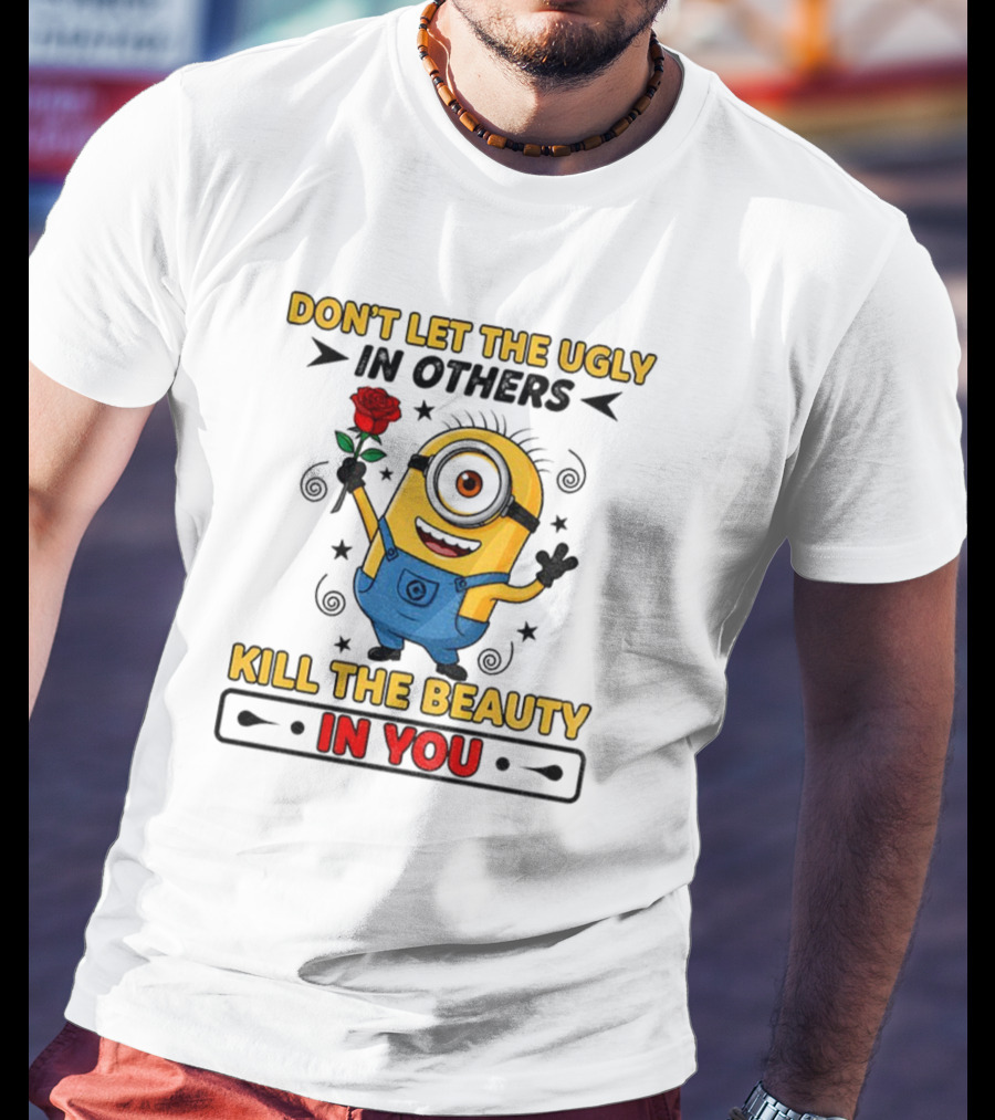 Minion Don't Let The Ugly Kill The Beauty In You Red Rose Blue Overalls T-Shirt