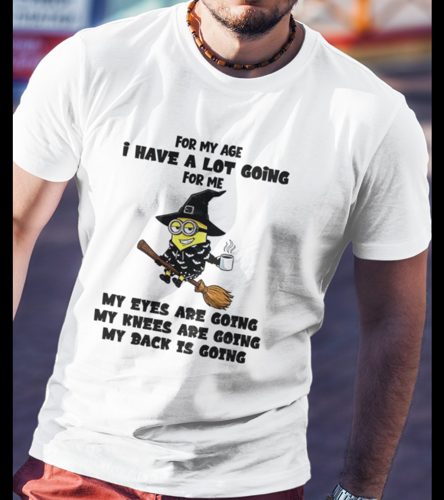 Minion Witches My Eyes Knees Back Going For My Age T-Shirt