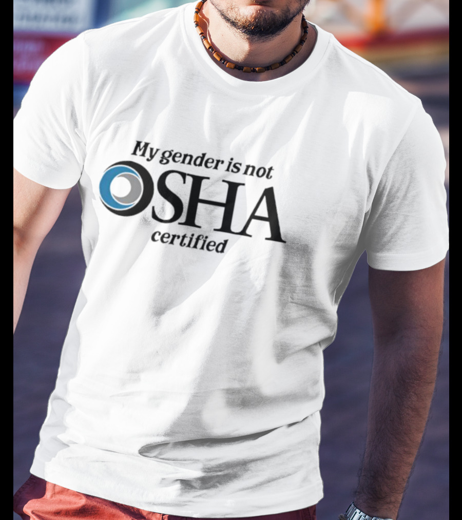My Gender Is Not OSHA Certified Parody Text And Blue Ring T-Shirt