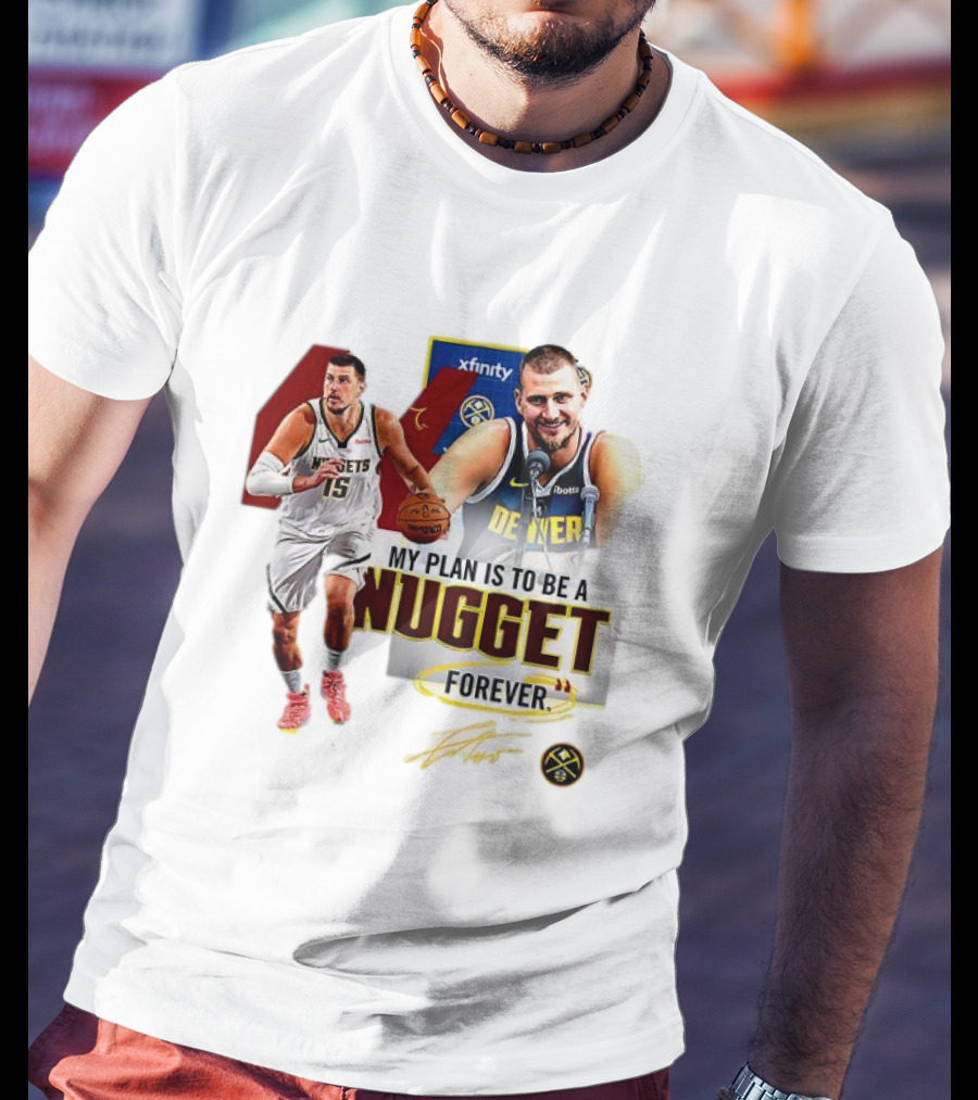 Nikola Jokic Denver Nuggets NBA My Plan Is To Be A Nugget Forever T-Shirt