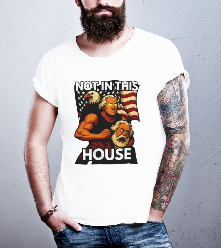 Not In This House George Washington Karl Marx Eagle Flag T-Shirt