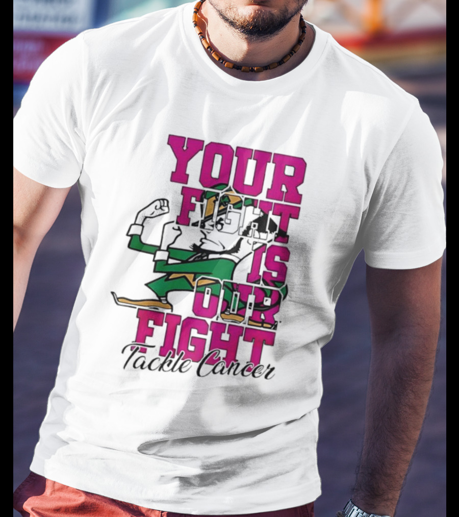 Notre Dame Fighting Irish Mascot Your Fight Is Our Fight Tackle Cancer T-Shirt