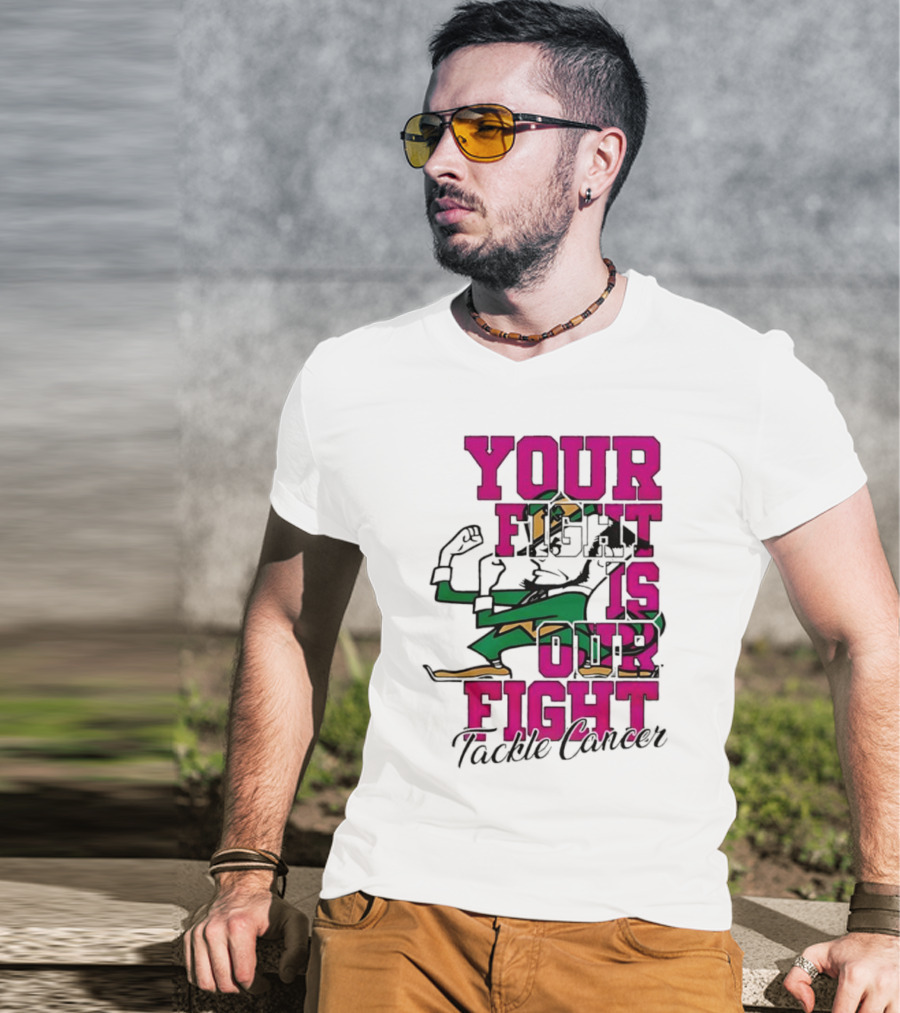 Notre Dame Fighting Irish Mascot Your Fight Is Our Fight Tackle Cancer T-Shirt