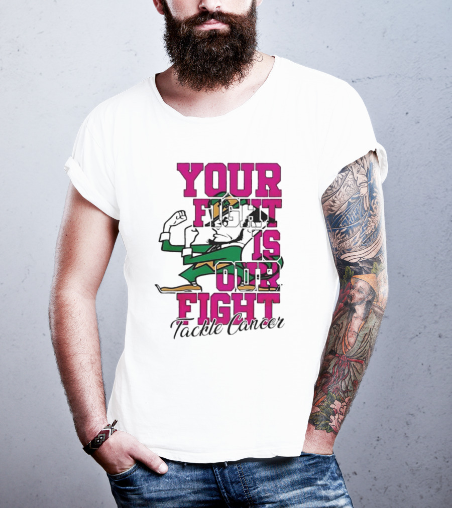Notre Dame Fighting Irish Mascot Your Fight Is Our Fight Tackle Cancer T-Shirt
