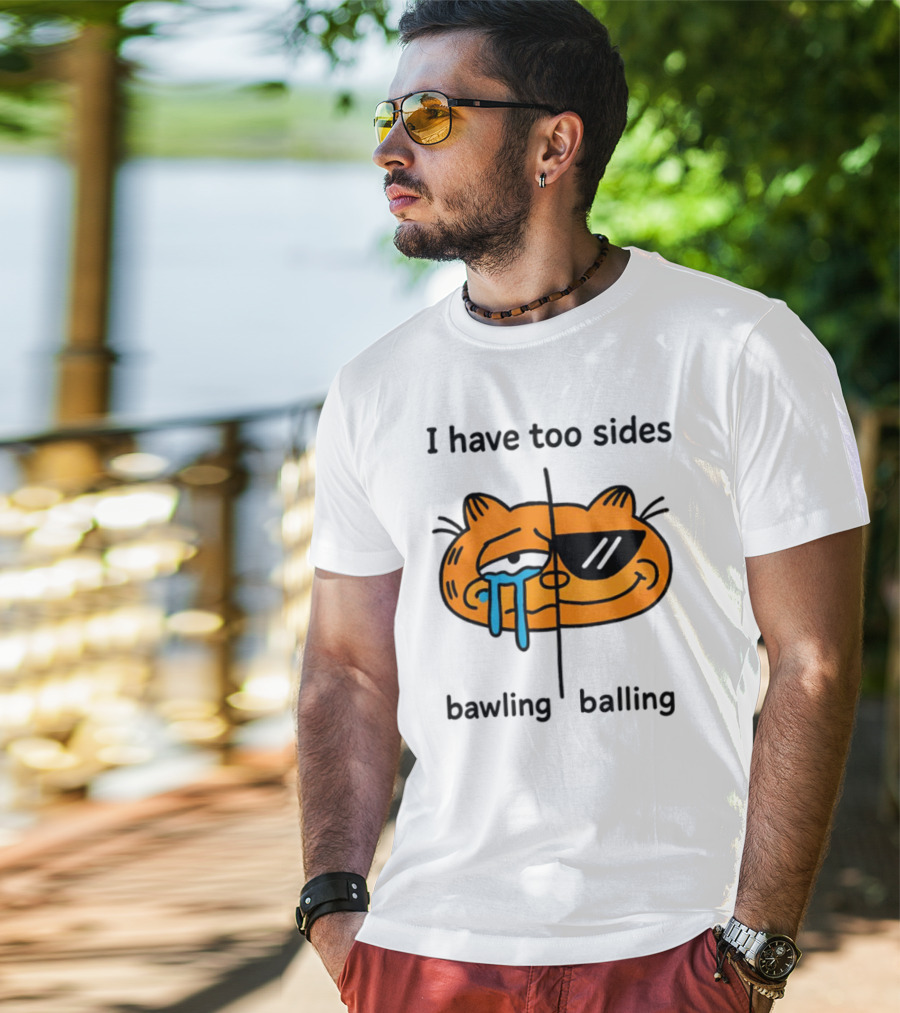 Orbital I Have Too Sides Bawling And Balling Iconic Cat Parody T-Shirt