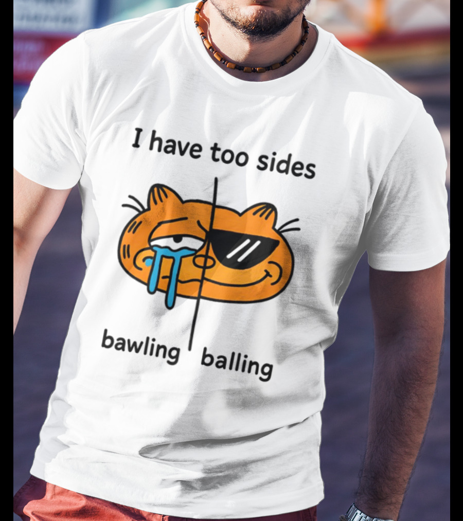 Orbital I Have Too Sides Bawling And Balling Iconic Cat Parody T-Shirt