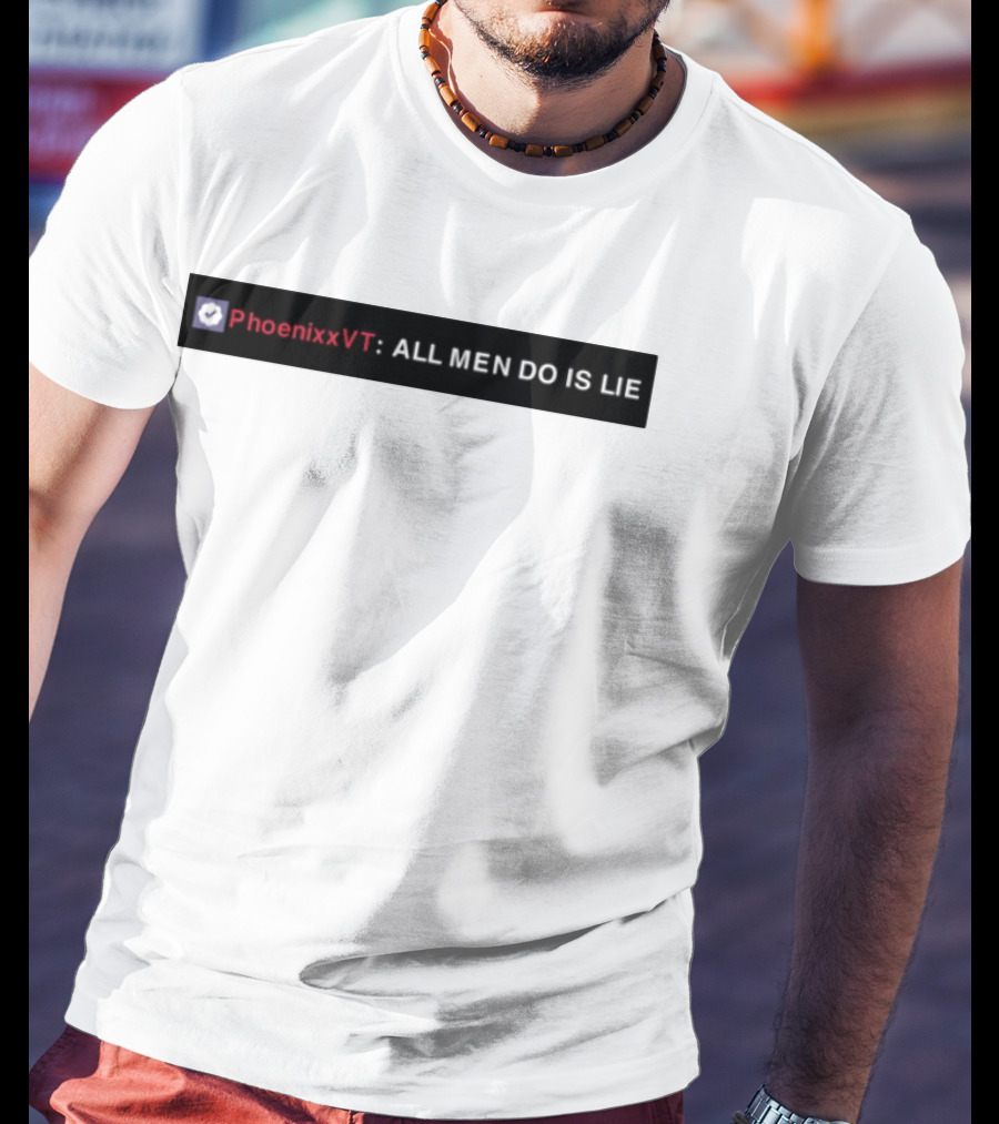 PhoenixxVT All Men Do Is Lie Statement T-Shirt