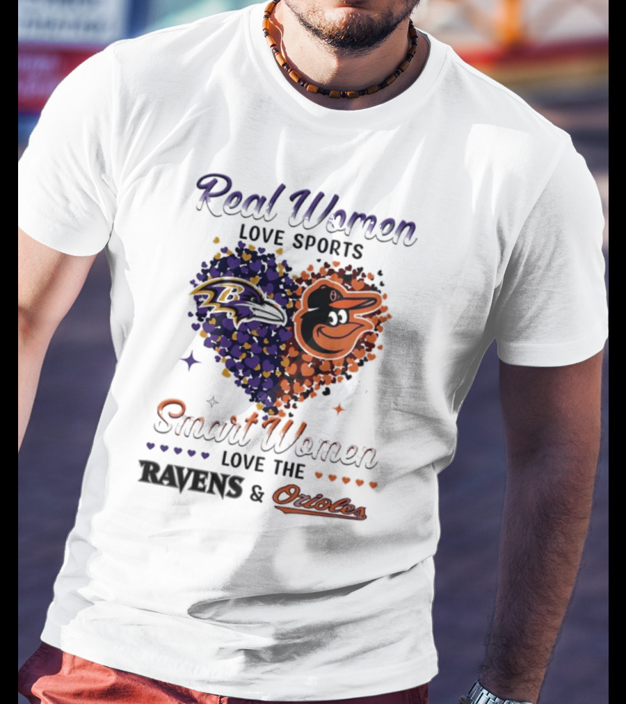 Real Women Love Sports Smart Women Love The Baltimore Ravens And Orioles T-Shirt