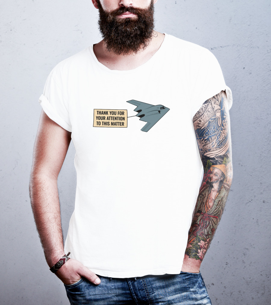 Thank You For Your Attention To This Matter Northrop B-2 Spirit Aircraft Humor T-Shirt