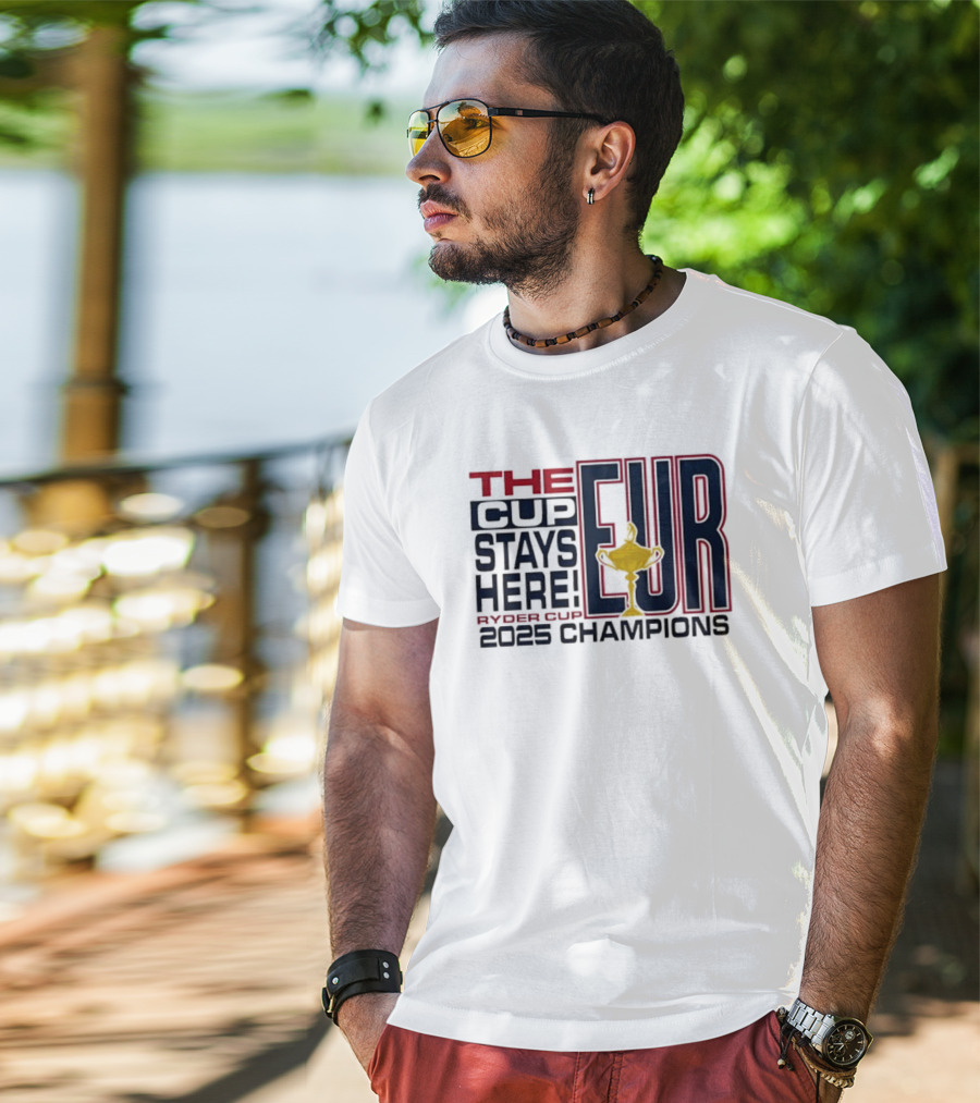The Cup Stays Here EUR Ryder Cup 2025 Champions T-Shirt