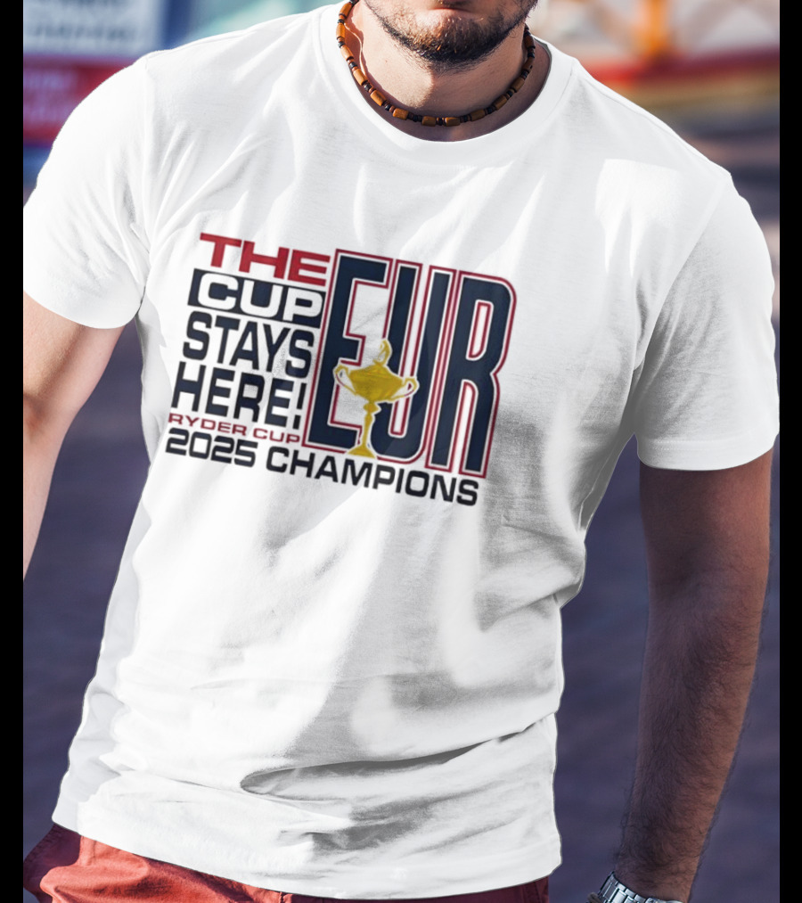 The Cup Stays Here EUR Ryder Cup 2025 Champions T-Shirt