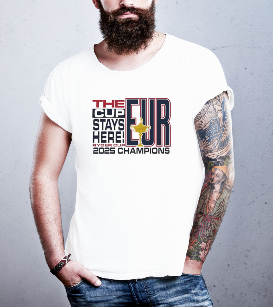 The Cup Stays Here EUR Ryder Cup 2025 Champions T-Shirt