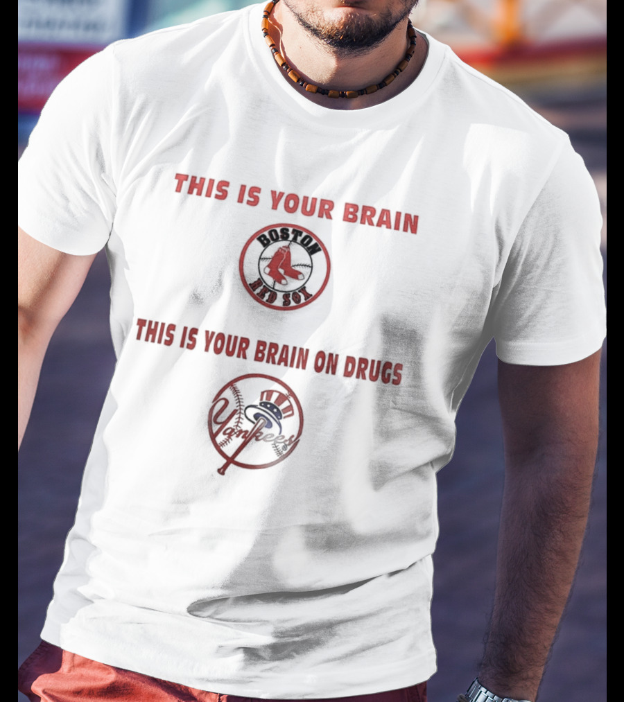 This Is Your Brain Boston Red Sox This Is Your Brain On Drugs New York Yankees T-Shirt