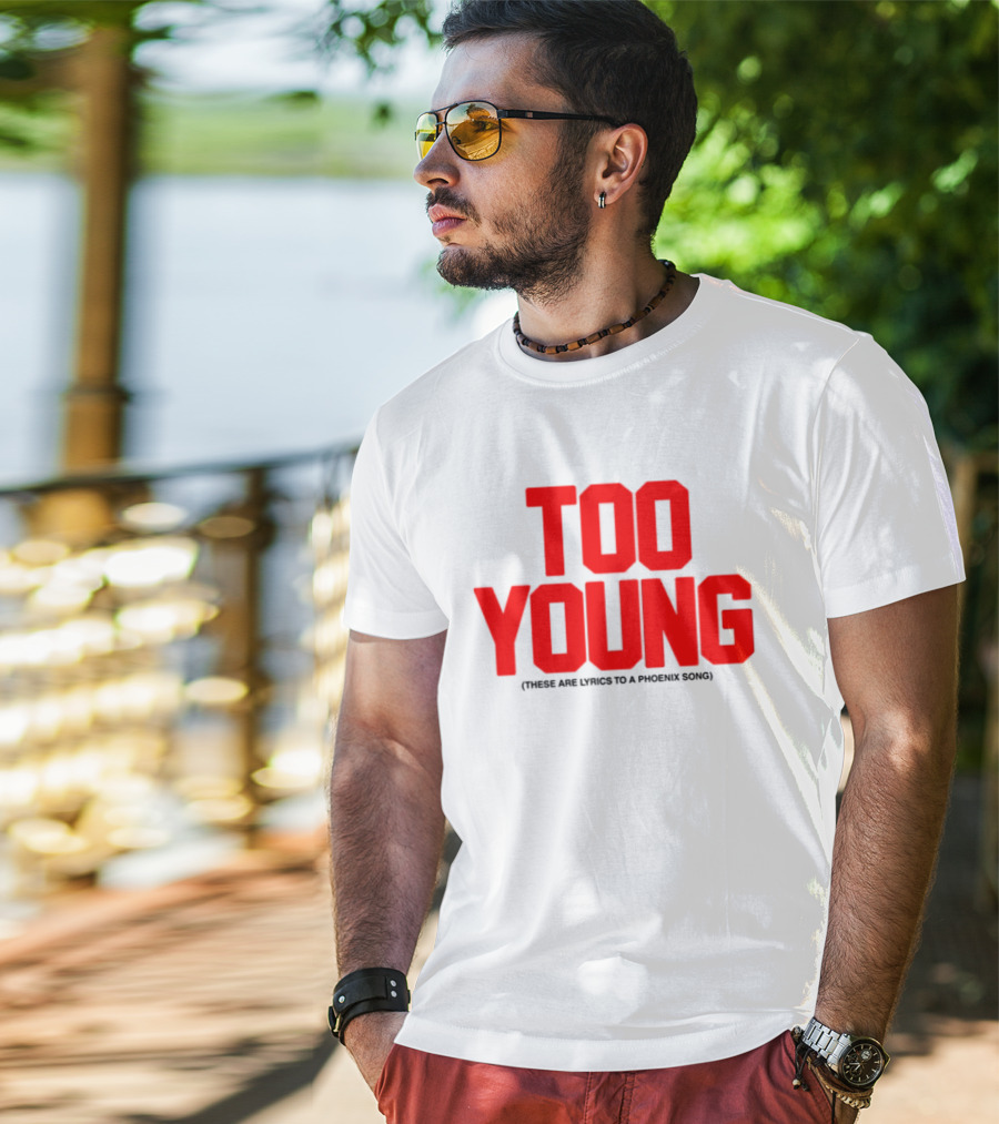 Too Young These Are Lyrics To A Phoenix Song Bold Red Text T-Shirt