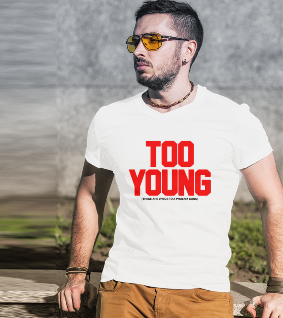 Too Young These Are Lyrics To A Phoenix Song Bold Red Text T-Shirt