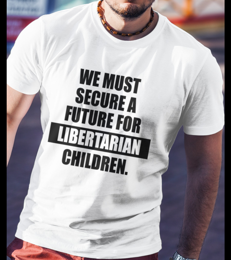 Secure A Future For Libertarian Youth With Empowerment And Independence T-Shirt