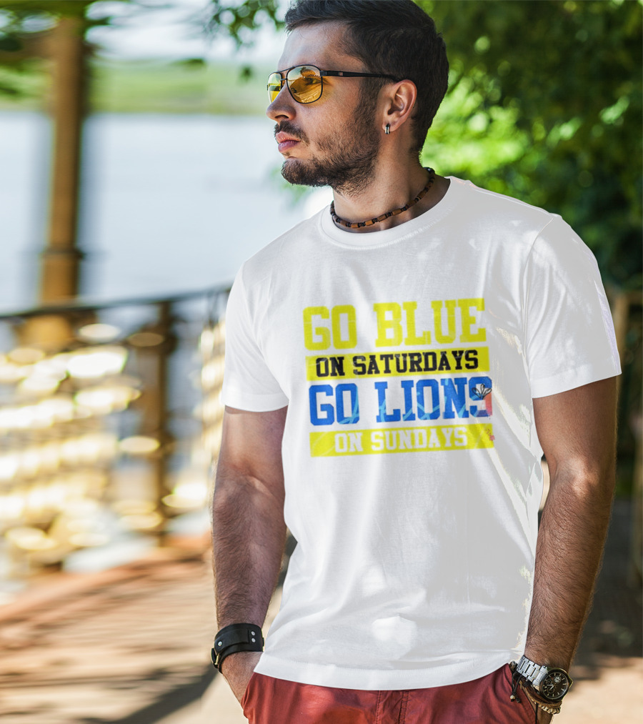 Go Blue On Saturdays Go Lions On Sundays Detroit Supporter Enthusiast T-Shirt