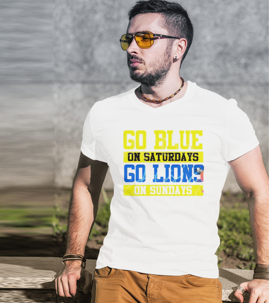 Go Blue On Saturdays Go Lions On Sundays Detroit Supporter Enthusiast T-Shirt