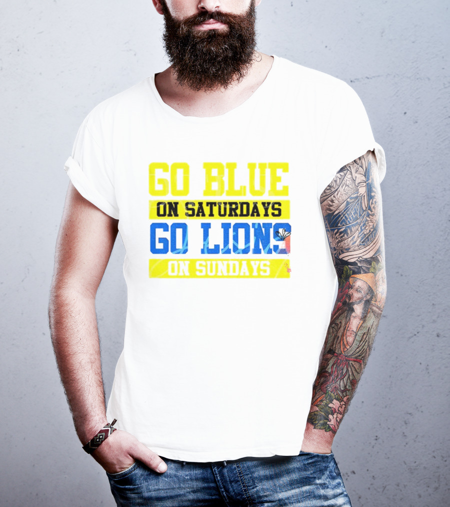 Go Blue On Saturdays Go Lions On Sundays Detroit Supporter Enthusiast T-Shirt