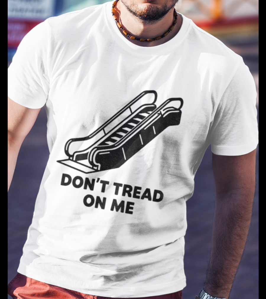 Don't Tread On Me Escalator Political Statement T-Shirt
