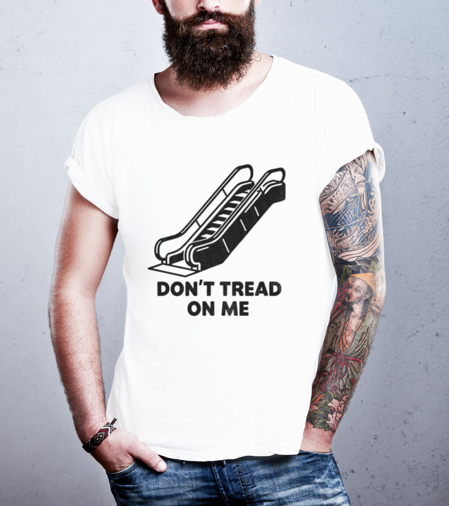 Don't Tread On Me Escalator Political Statement T-Shirt