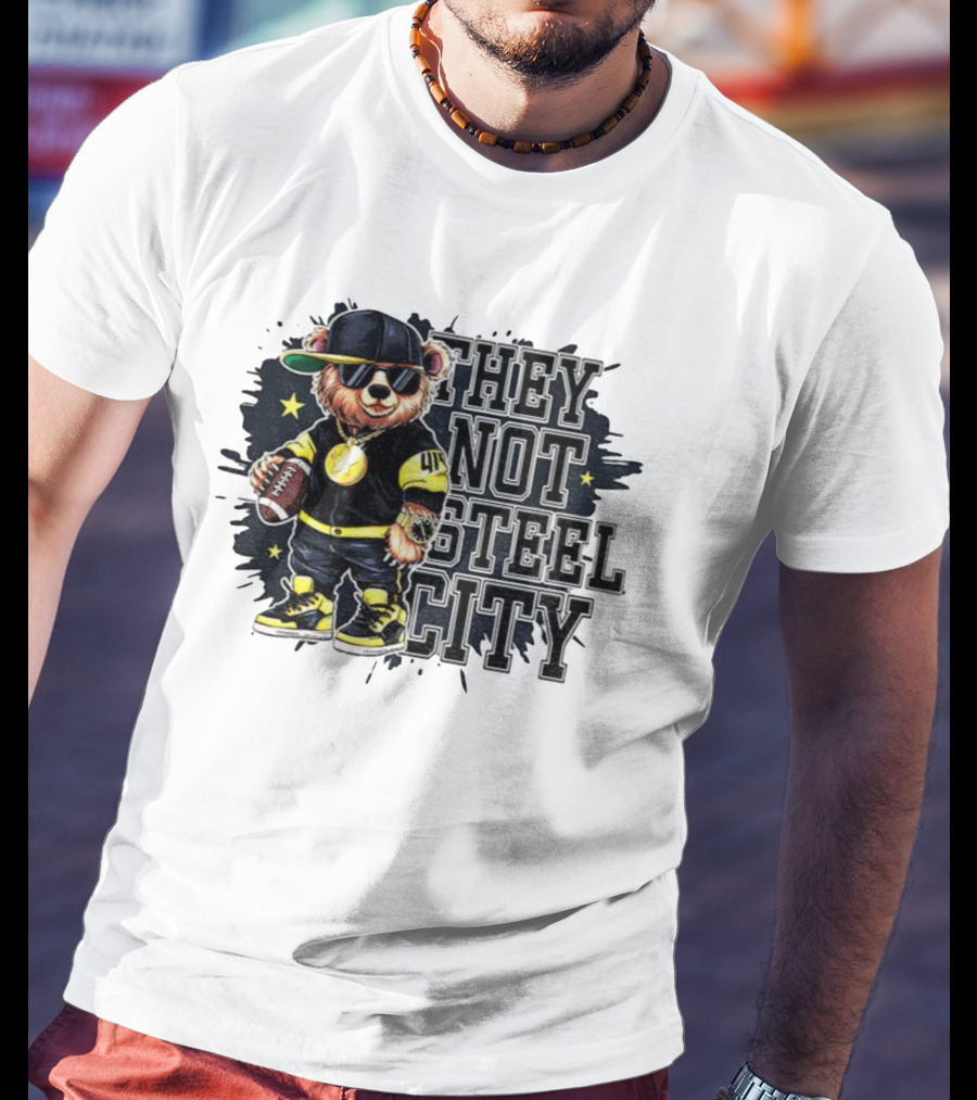 Pittsburgh Steelers Bear They Not Steel City Football Style T-Shirt