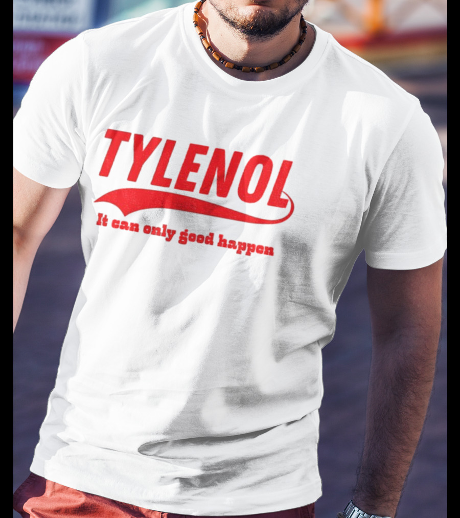 Tylenol Acetaminophen It Can Only Good Happen T-Shirt