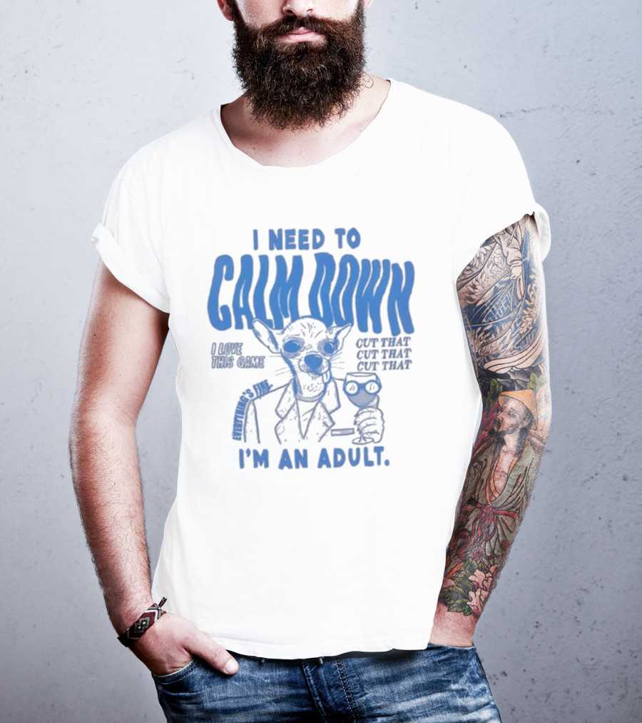 I Need To Calm Down I'm An Adult I Love This Game Cut That Cut That T-Shirt