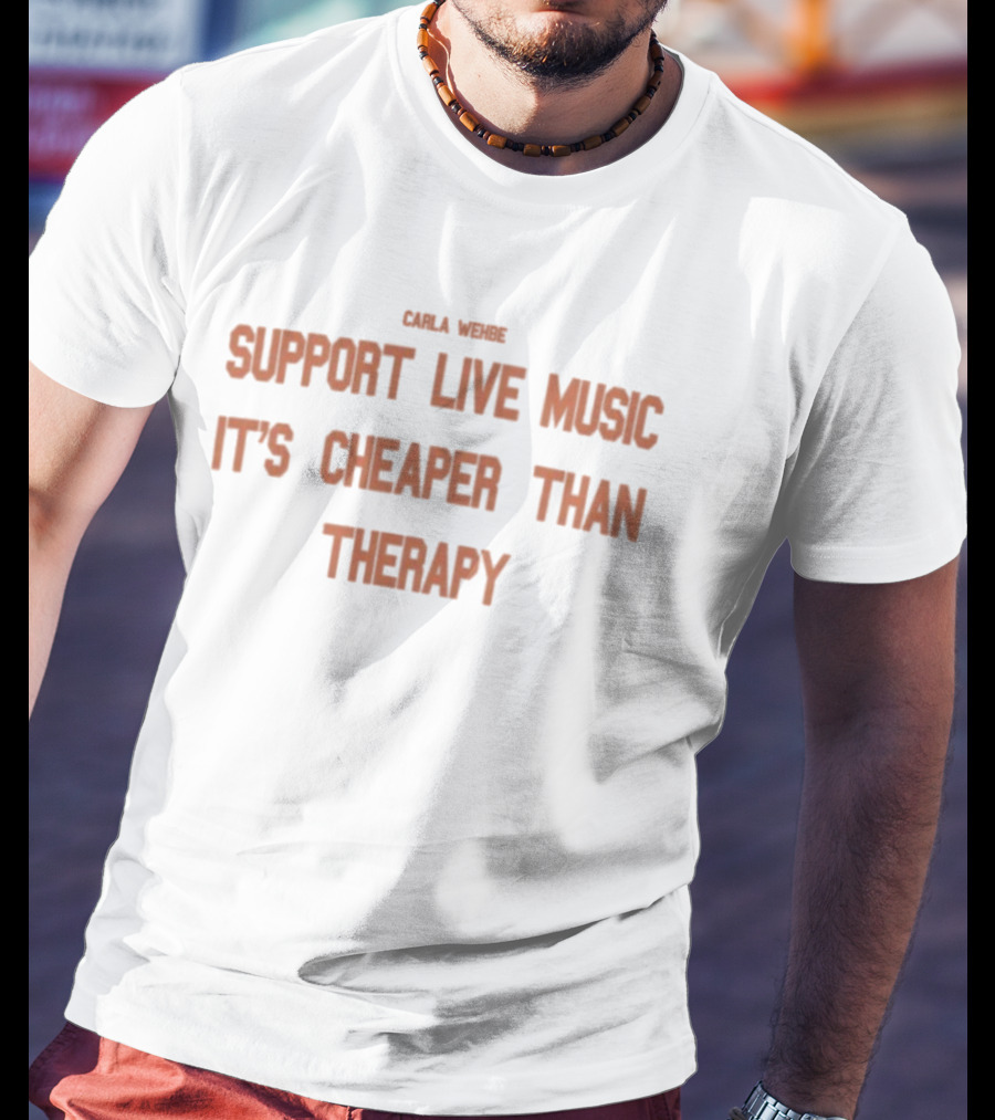 Carla Wehbe Support Live Music It's Cheaper Than Therapy T-Shirt
