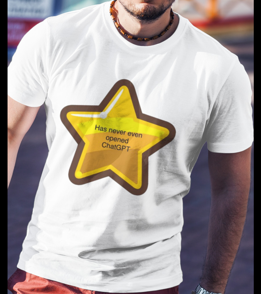 Has Never Even Opened ChatGPT Star T-Shirt