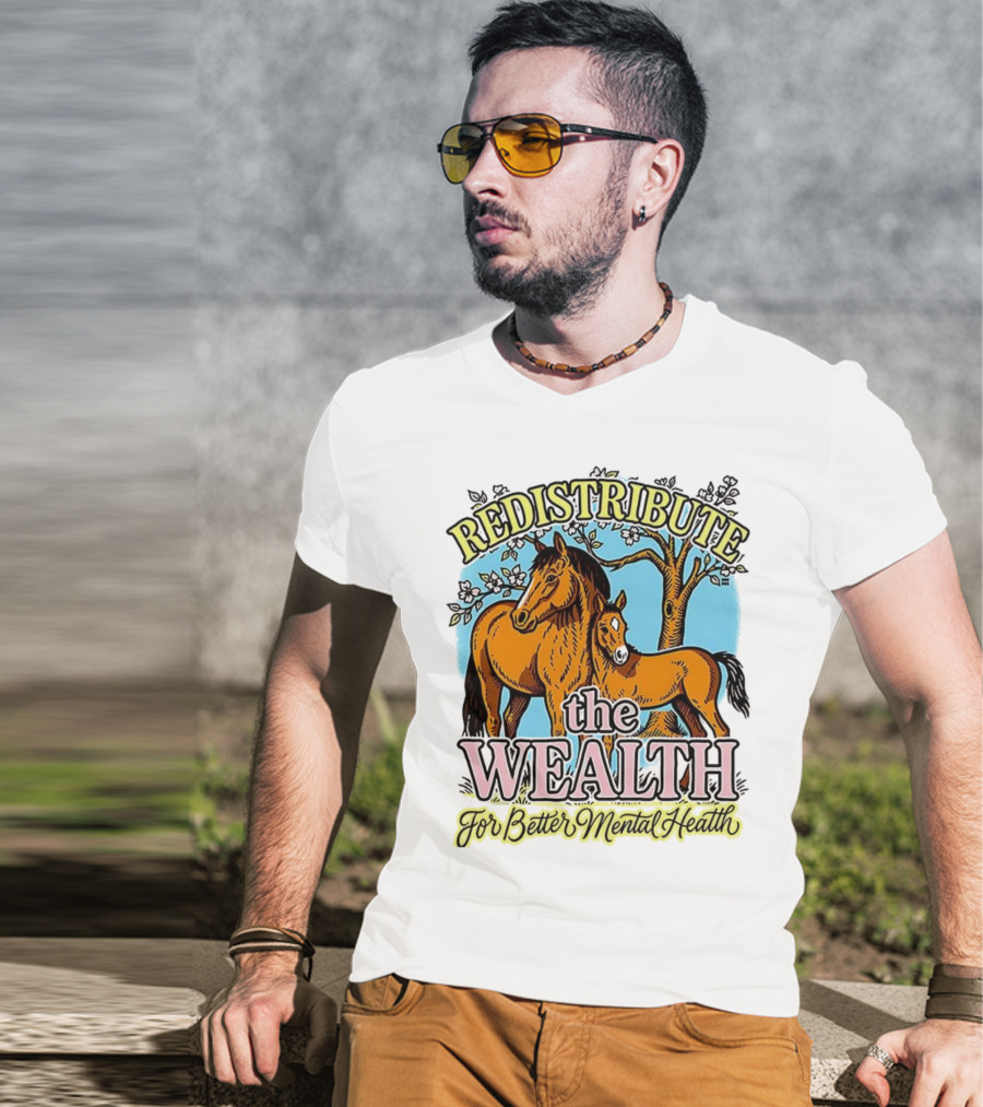 Redistribute The Wealth For Better Mental Health Horse And Foal Under Tree T-Shirt