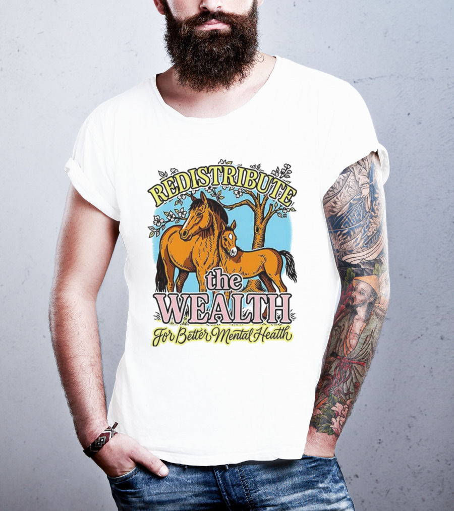 Redistribute The Wealth For Better Mental Health Horse And Foal Under Tree T-Shirt