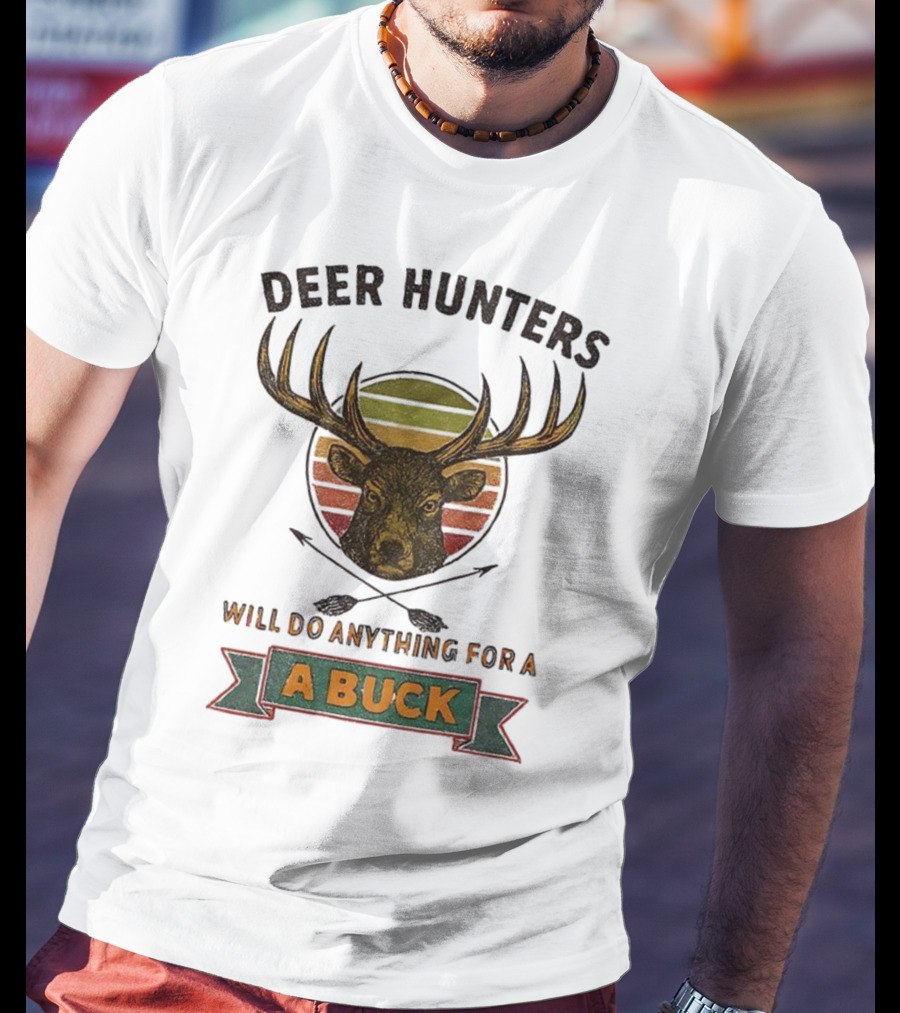 Deer Hunters Will Do Anything For A Buck Rustic Vintage Style T-Shirt