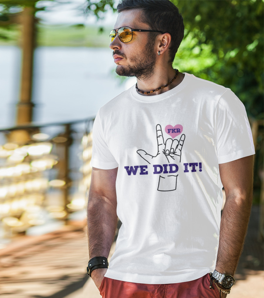 Heart FKR We Did It Celebration T-Shirt