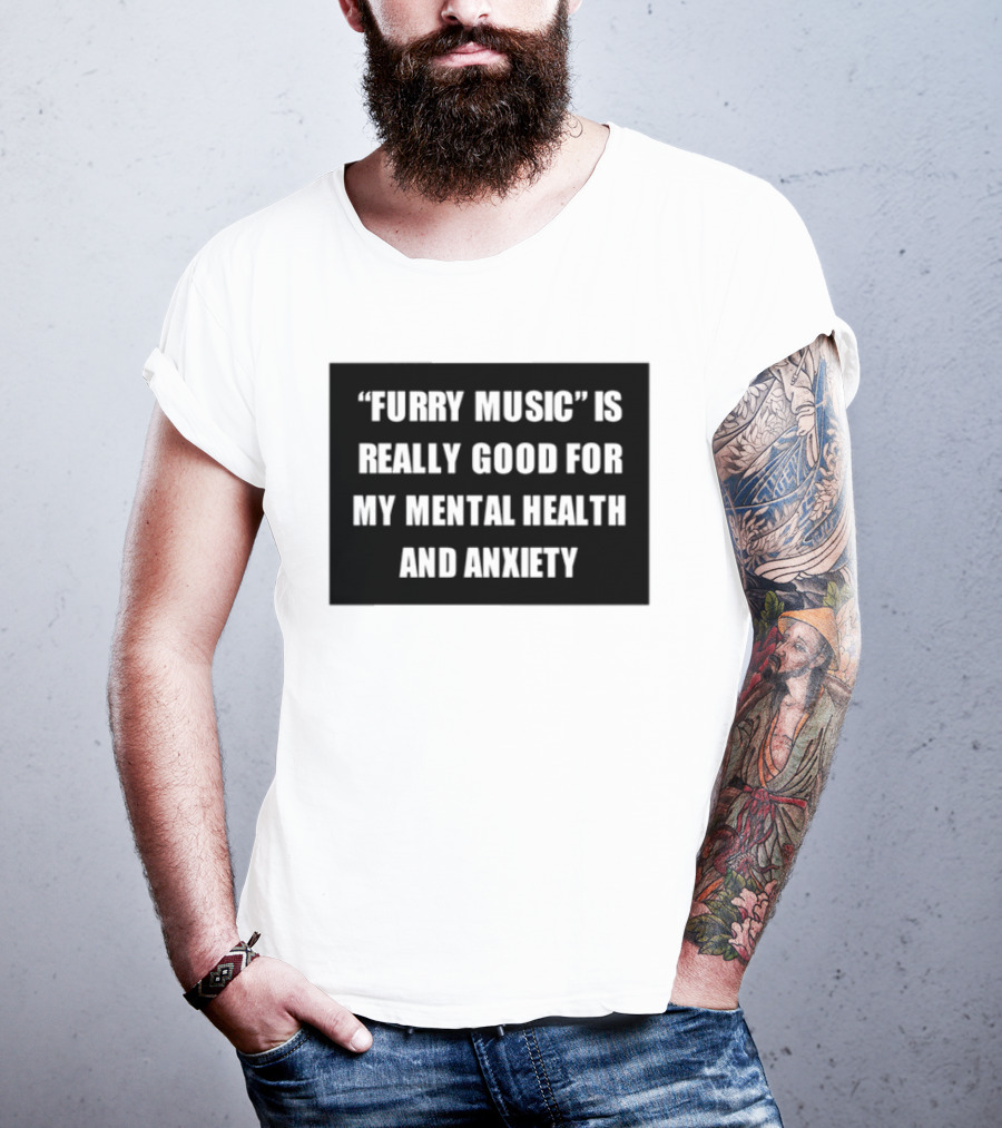 Furry Music Good For Mental Health Anxiety T-Shirt