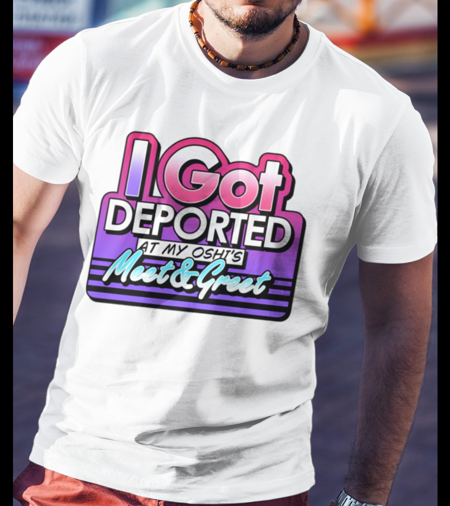I Got Deported At My Oshi's Meet & Greet Retro Vaporwave Style T-Shirt