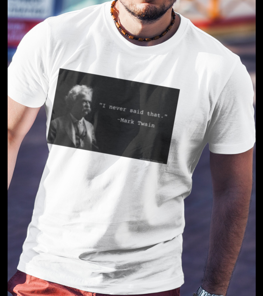 I Never Said That Mark Twain Iconic Quote With Portrait T-Shirt