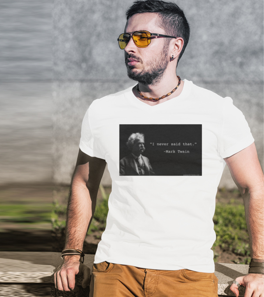 I Never Said That Mark Twain Iconic Quote With Portrait T-Shirt