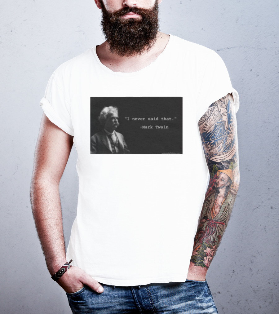 I Never Said That Mark Twain Iconic Quote With Portrait T-Shirt
