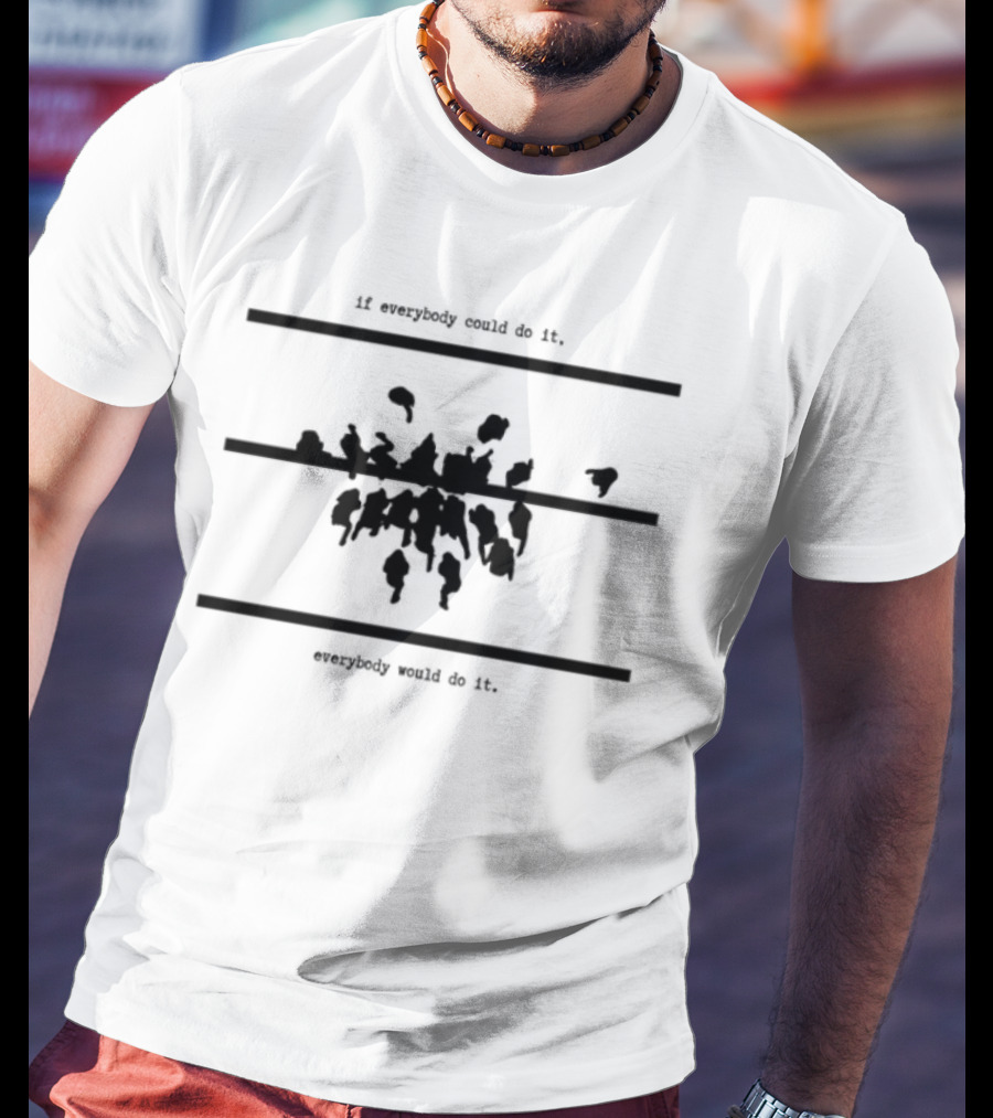 If Everybody Could Do It Motivational Message T-Shirt